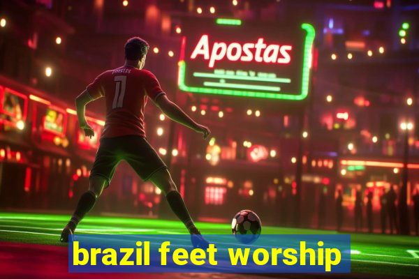 brazil feet worship